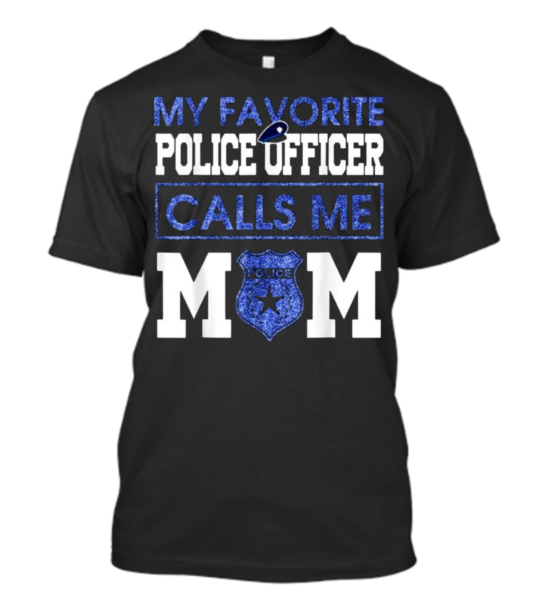 MY FAVORITE POLICE OFFICER CALLS ME MOM POLICE BADGE MOMS T-Shirt