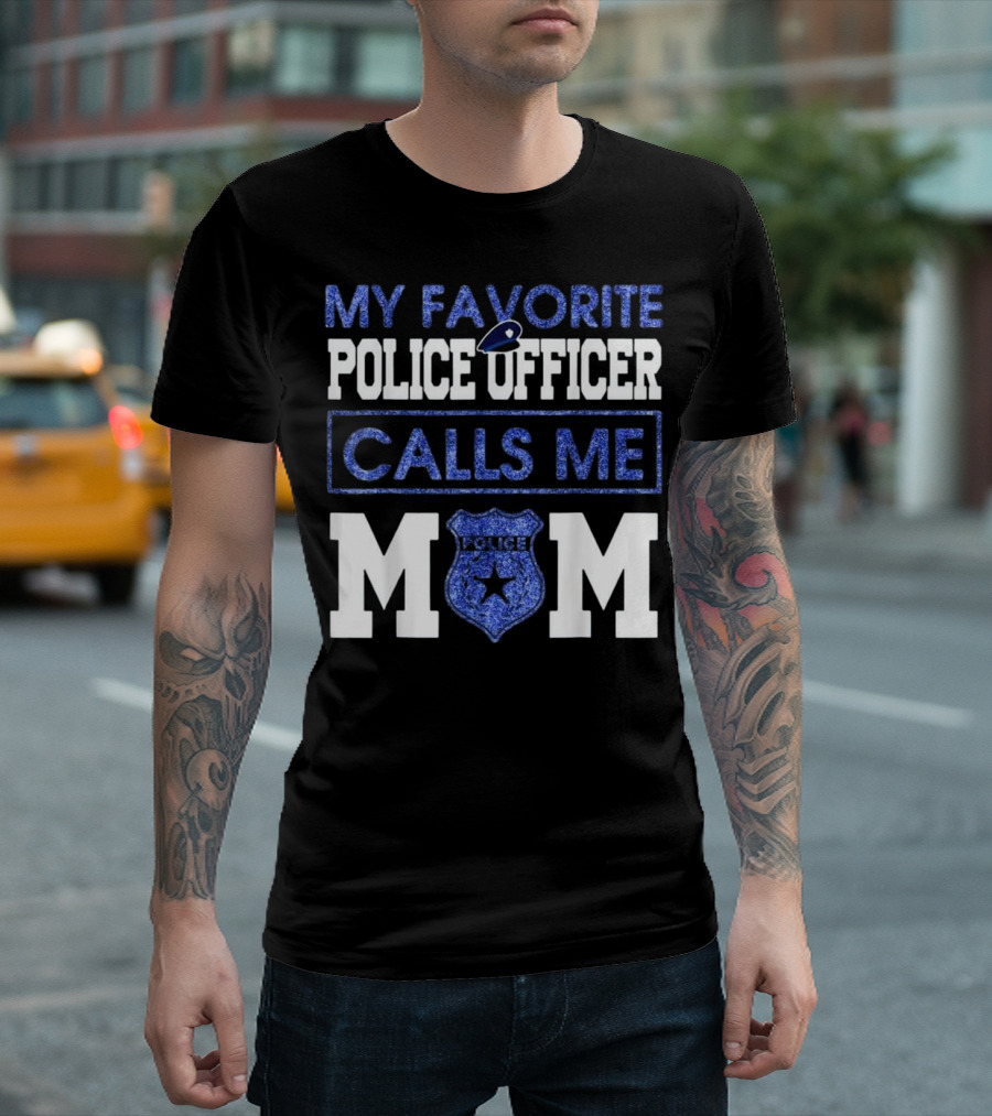 MY FAVORITE POLICE OFFICER CALLS ME MOM POLICE BADGE MOMS T-Shirt