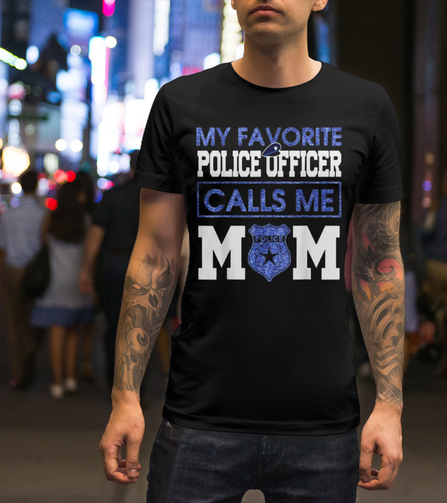 MY FAVORITE POLICE OFFICER CALLS ME MOM POLICE BADGE MOMS T-Shirt