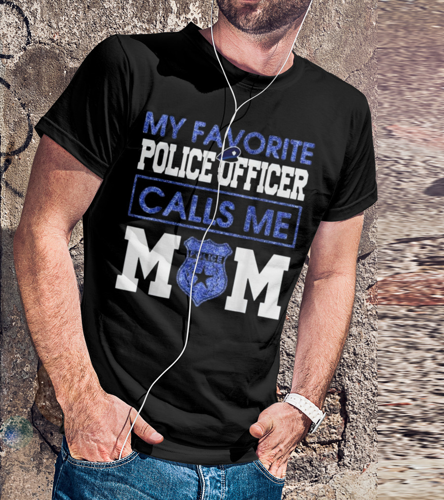 MY FAVORITE POLICE OFFICER CALLS ME MOM POLICE BADGE MOMS T-Shirt