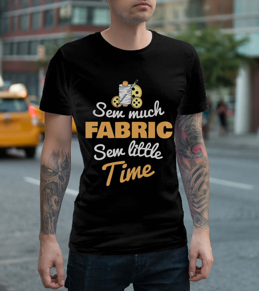 Sew Much Fabric Sew Little Time Sewing Thread and Buttons T-Shirt