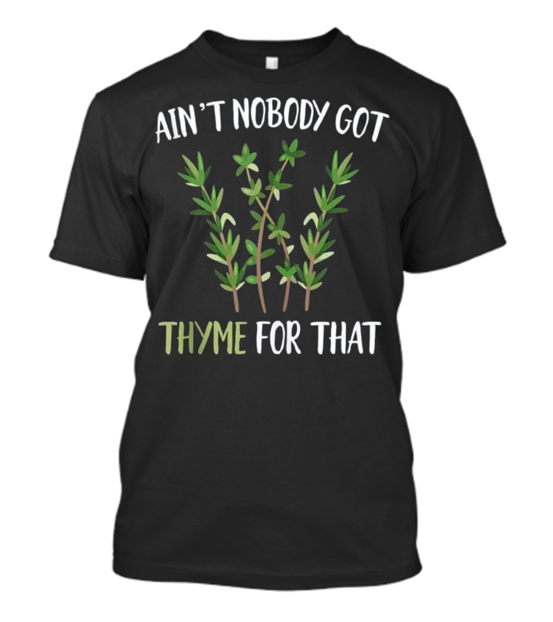 Ain't Nobody Got Thyme For That Funny Meme Herb Pun T-Shirt