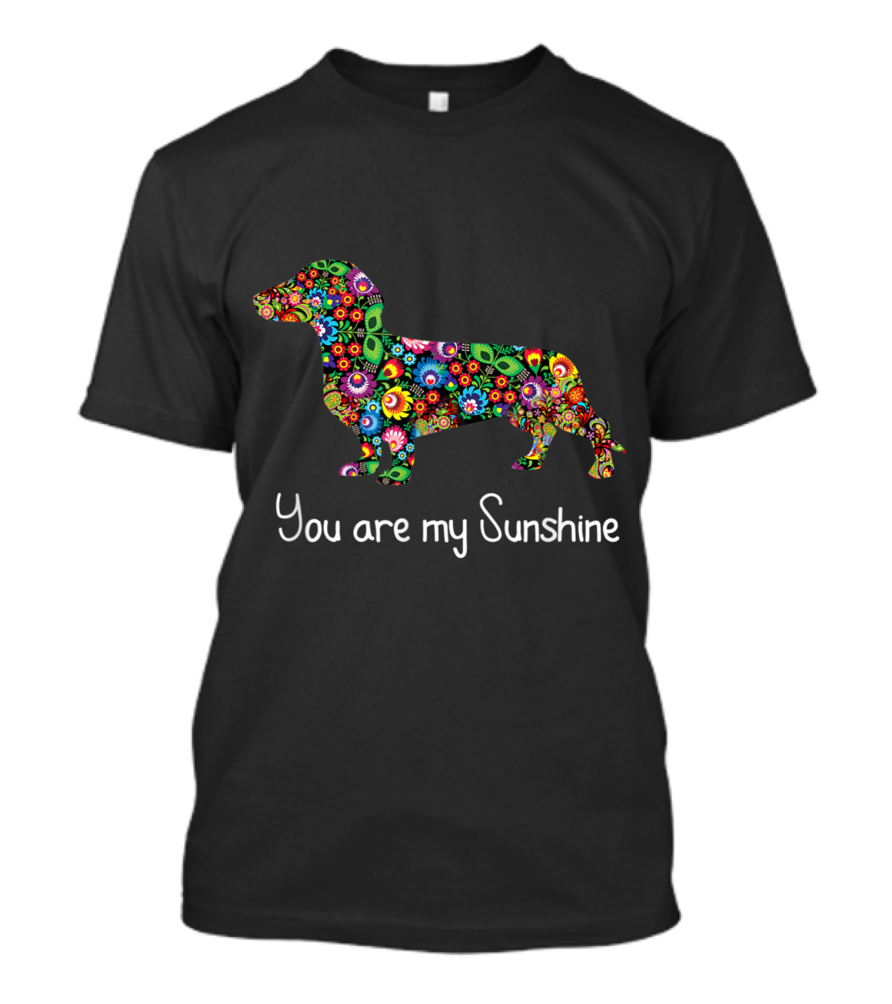 You Are My Sunshine Colorful Floral Dachshund T-Shirt