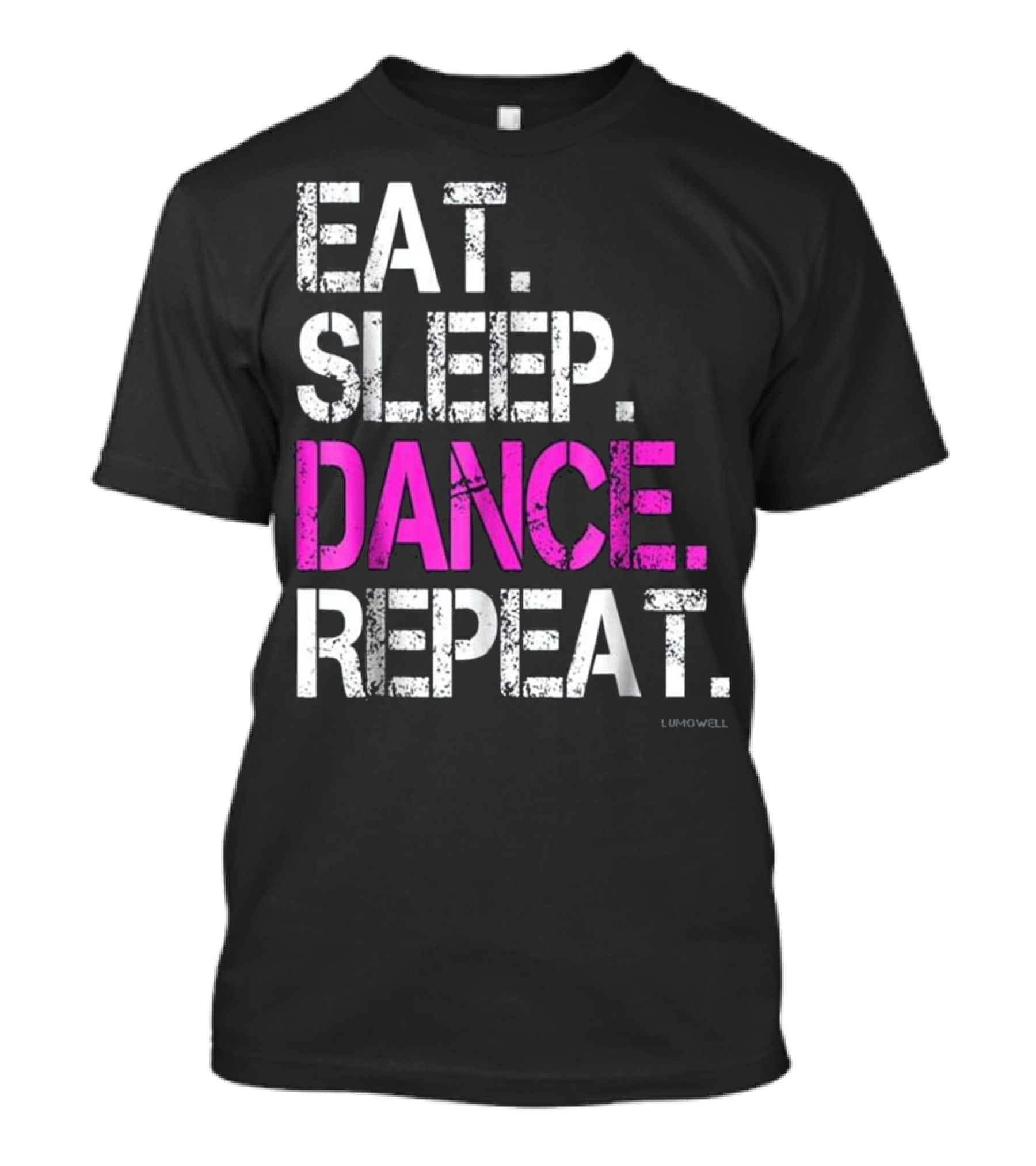 Eat Sleep Dance Repeat LUMOWELL T-Shirt