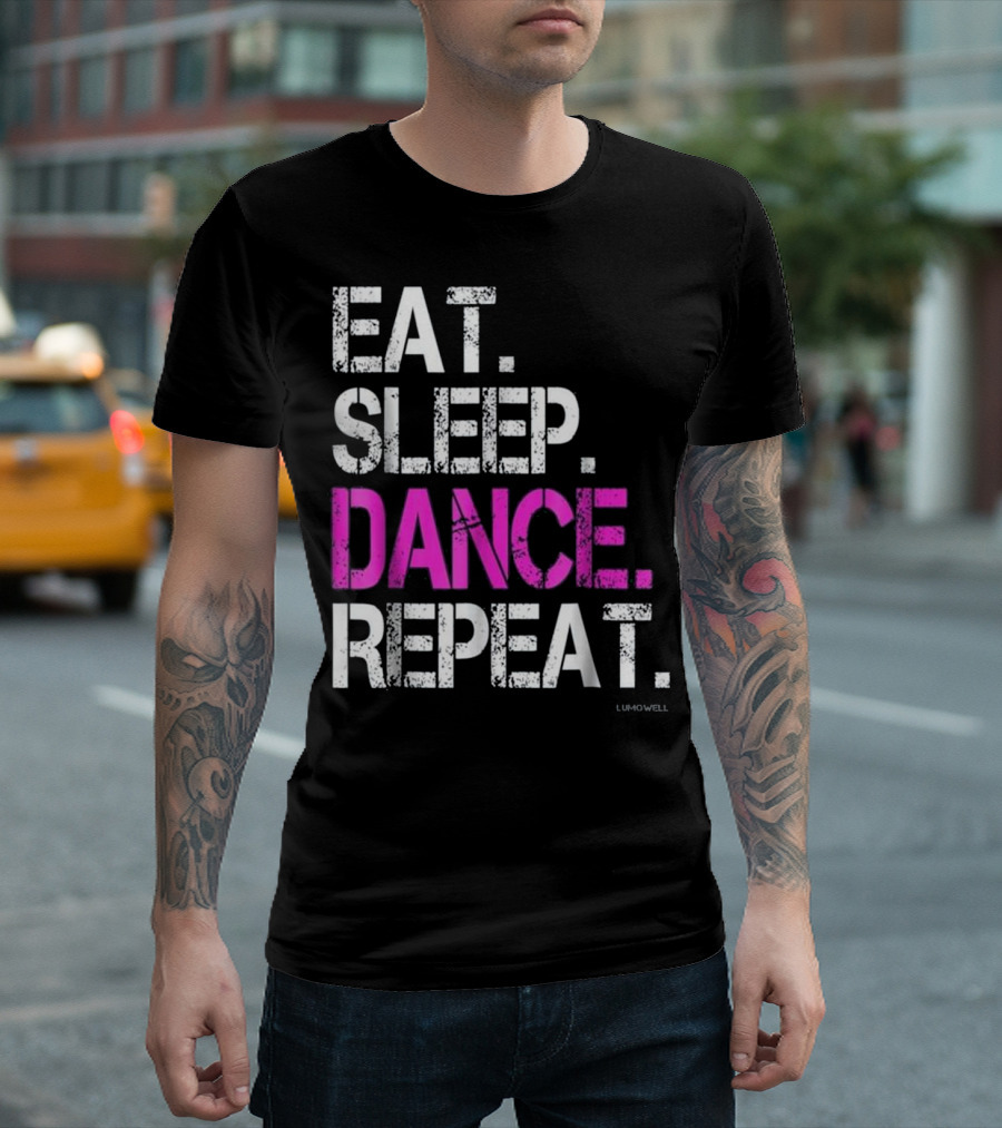 Eat Sleep Dance Repeat LUMOWELL T-Shirt