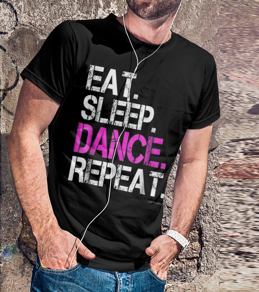 Eat Sleep Dance Repeat LUMOWELL T-Shirt