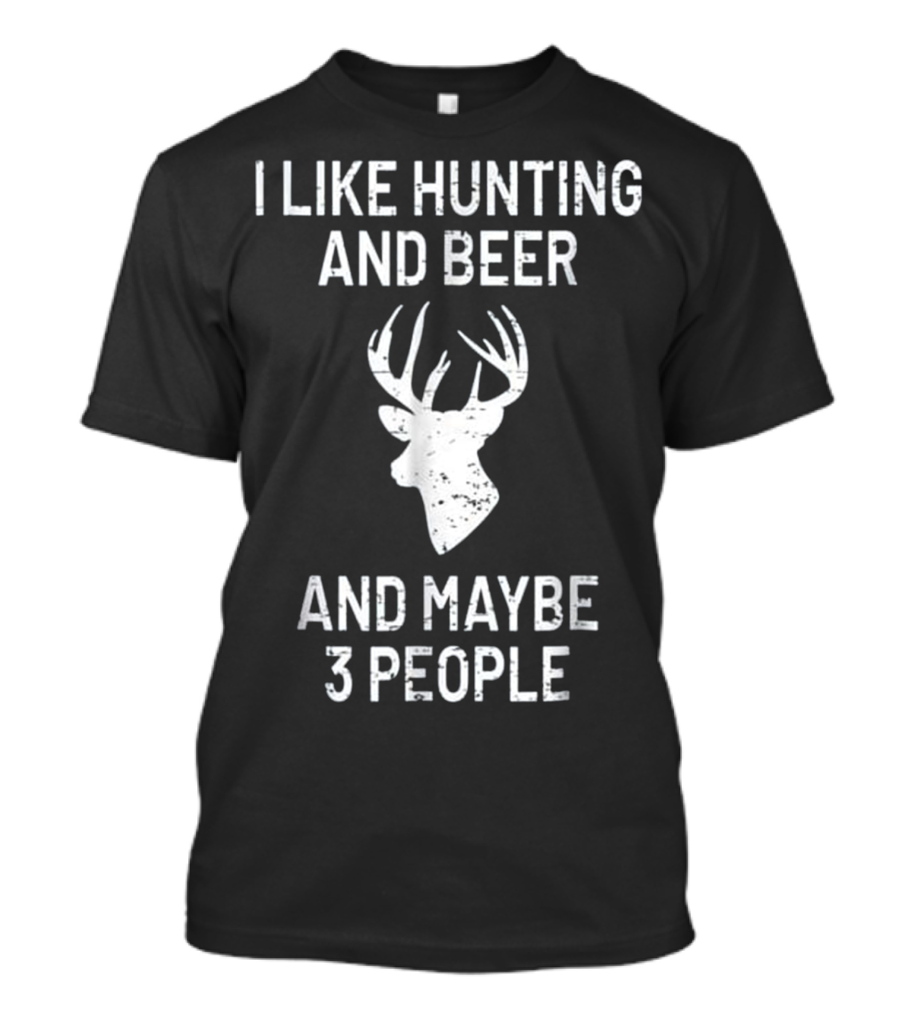 I Like Hunting And Beer And Maybe 3 People Deer Head T-Shirt