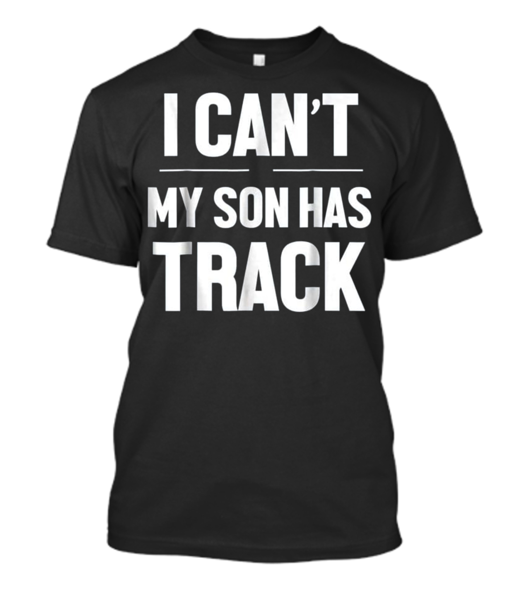 I Can't My Son Has Track For Your Favorite Pro T-Shirt