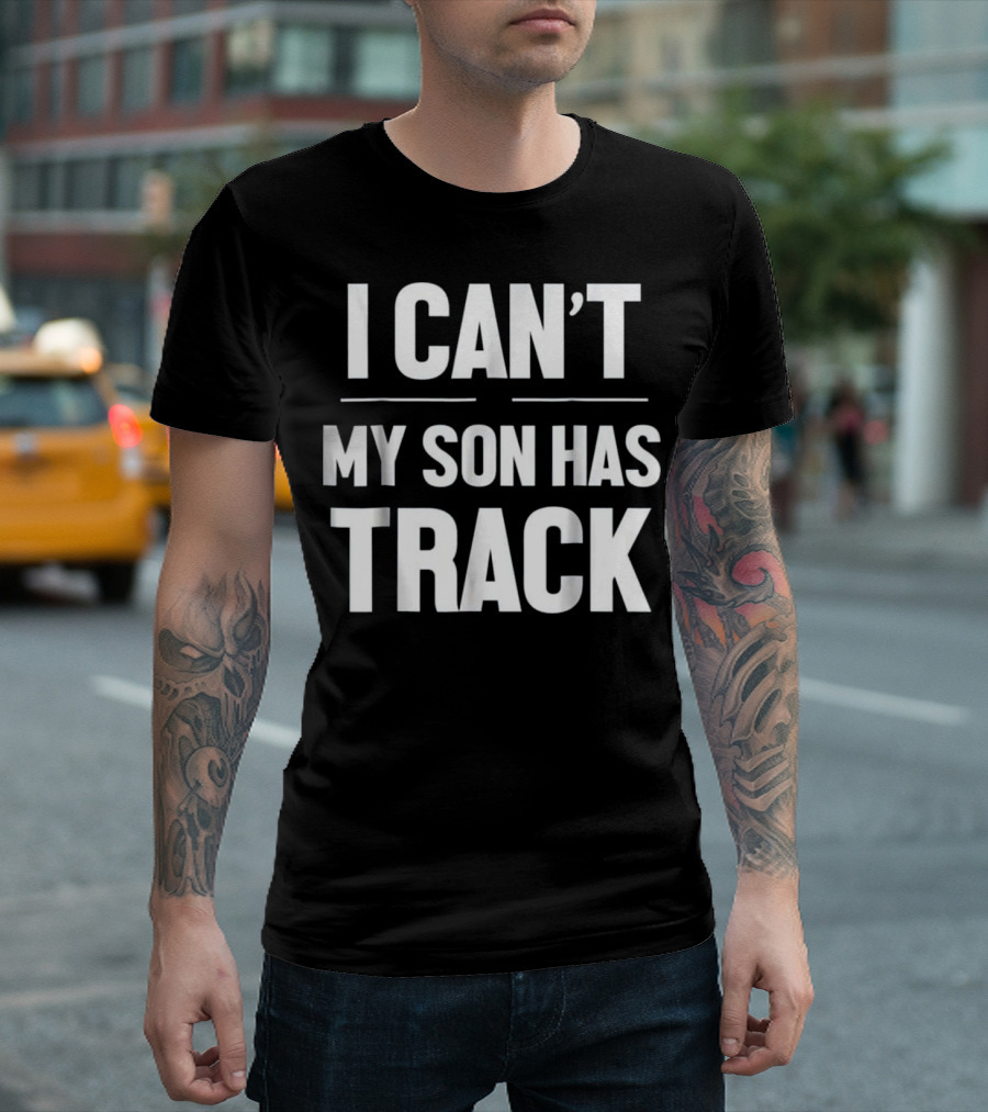 I Can't My Son Has Track For Your Favorite Pro T-Shirt