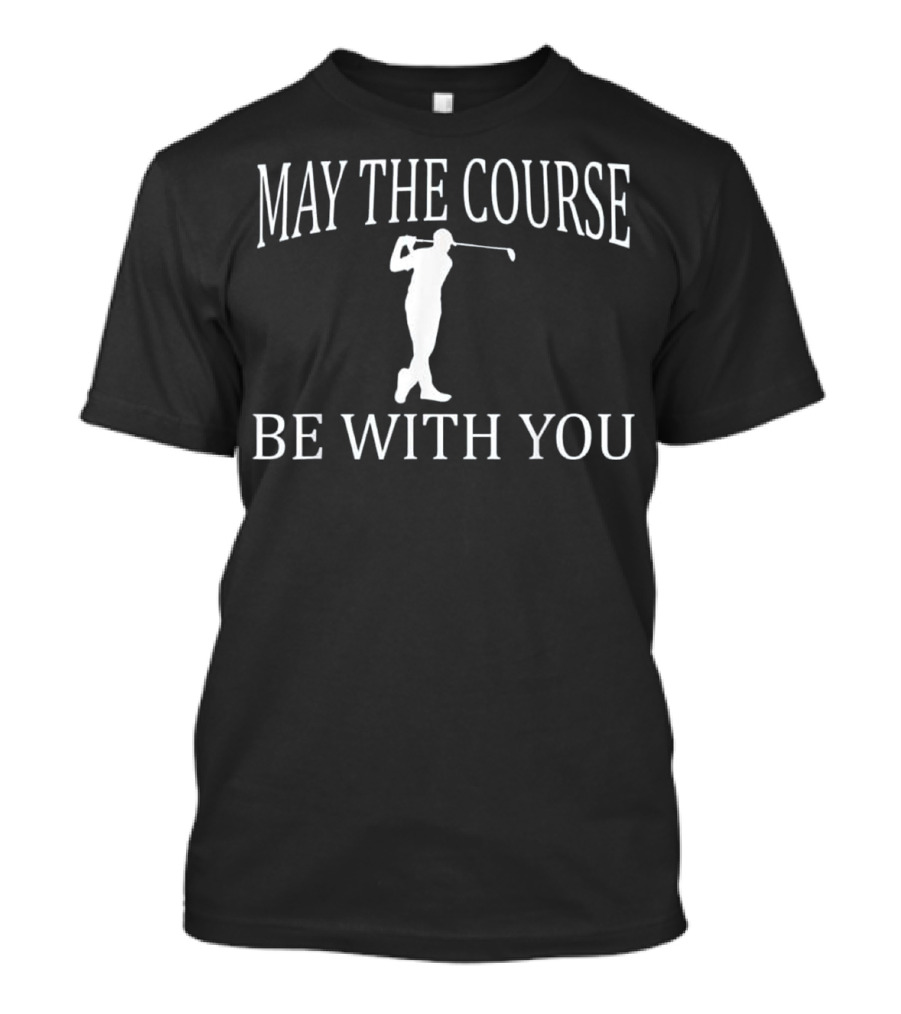 May The Course Be With You Golf Lovers Father's Day T-Shirt