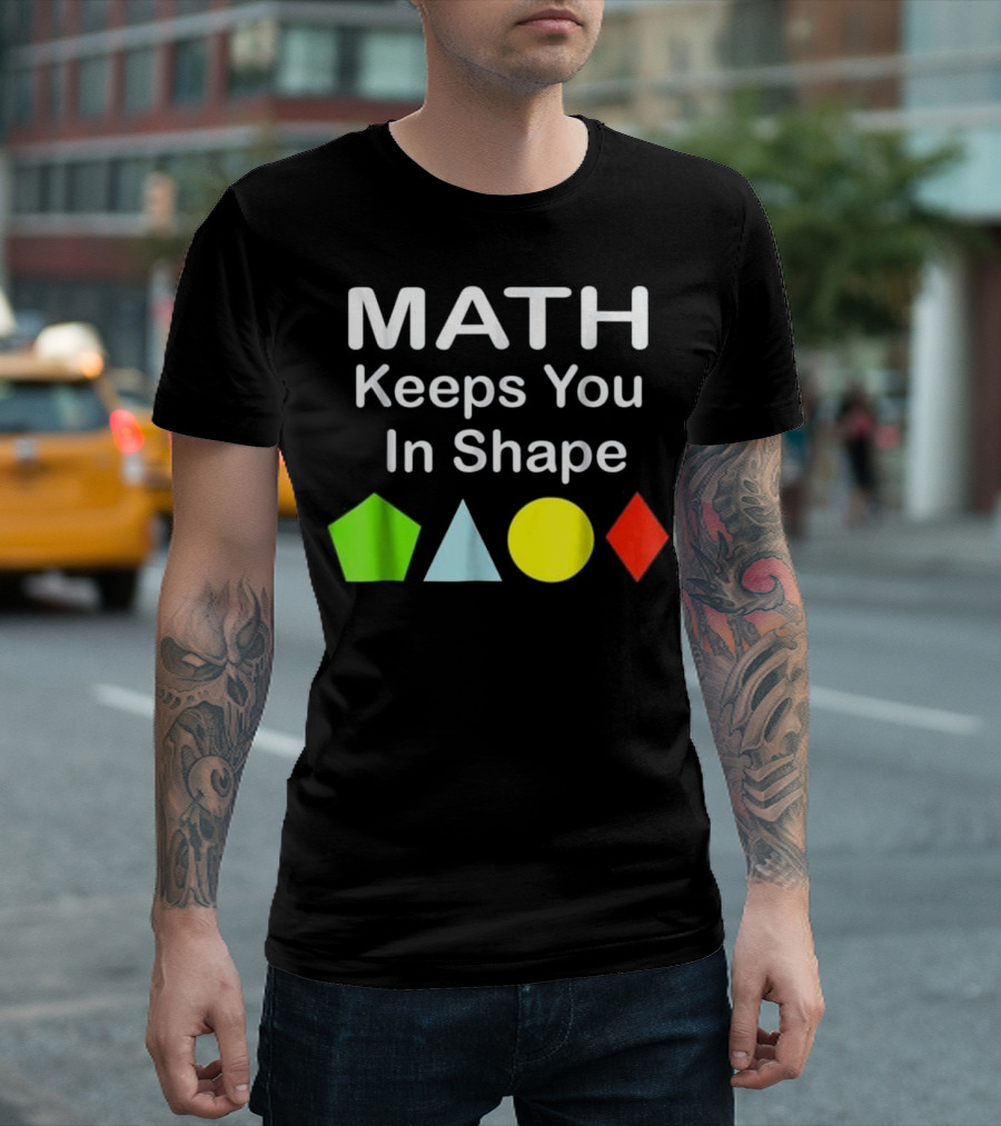 Math Keeps You In Shape Funny Math Teacher Geometric Shapes T-Shirt