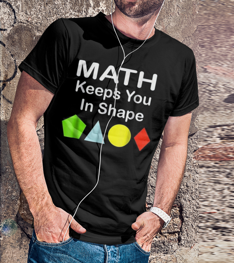 Math Keeps You In Shape Funny Math Teacher Geometric Shapes T-Shirt
