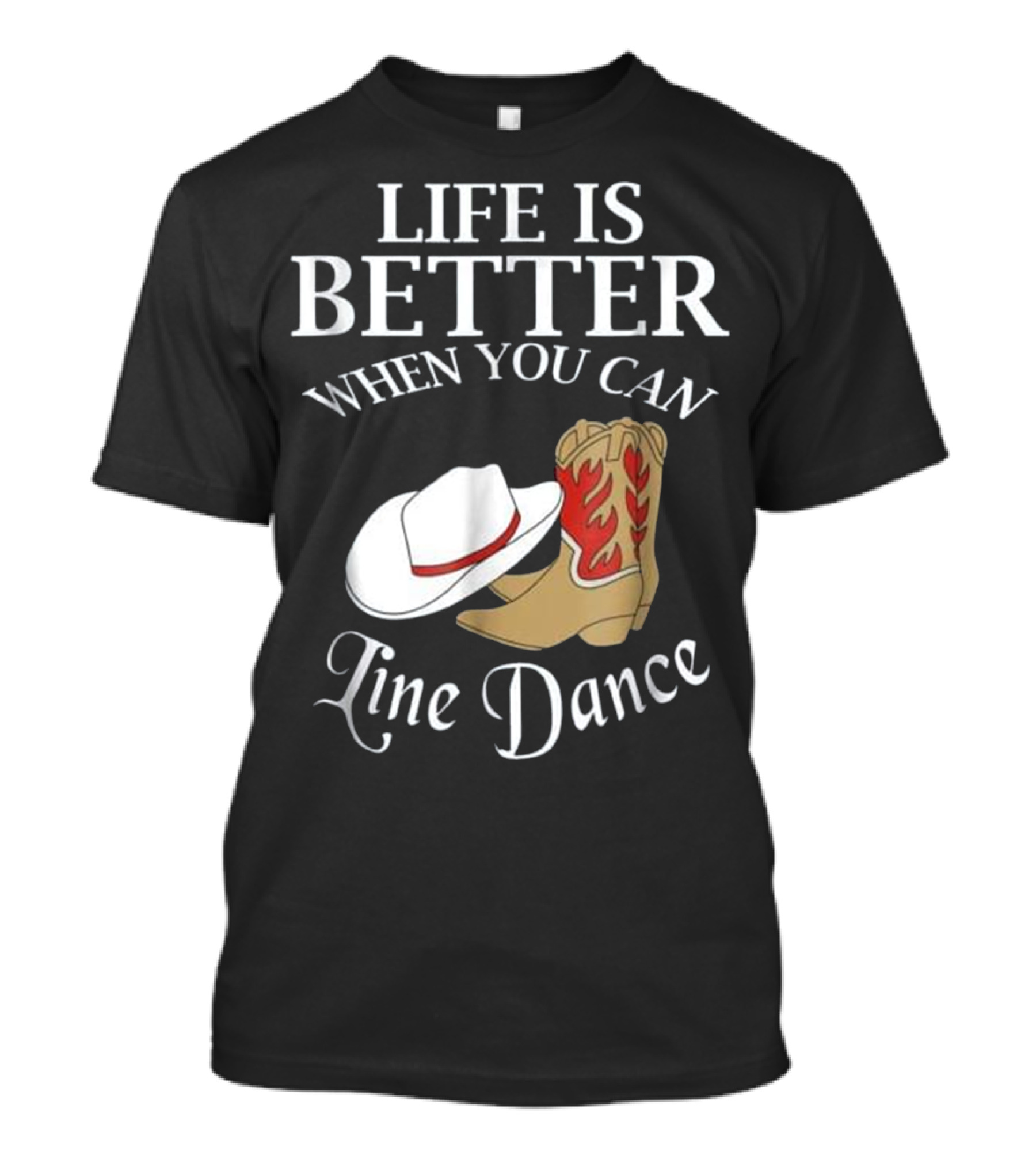 Life Is Better When You Can Line Dance Cowboy Boots Hat T-Shirt