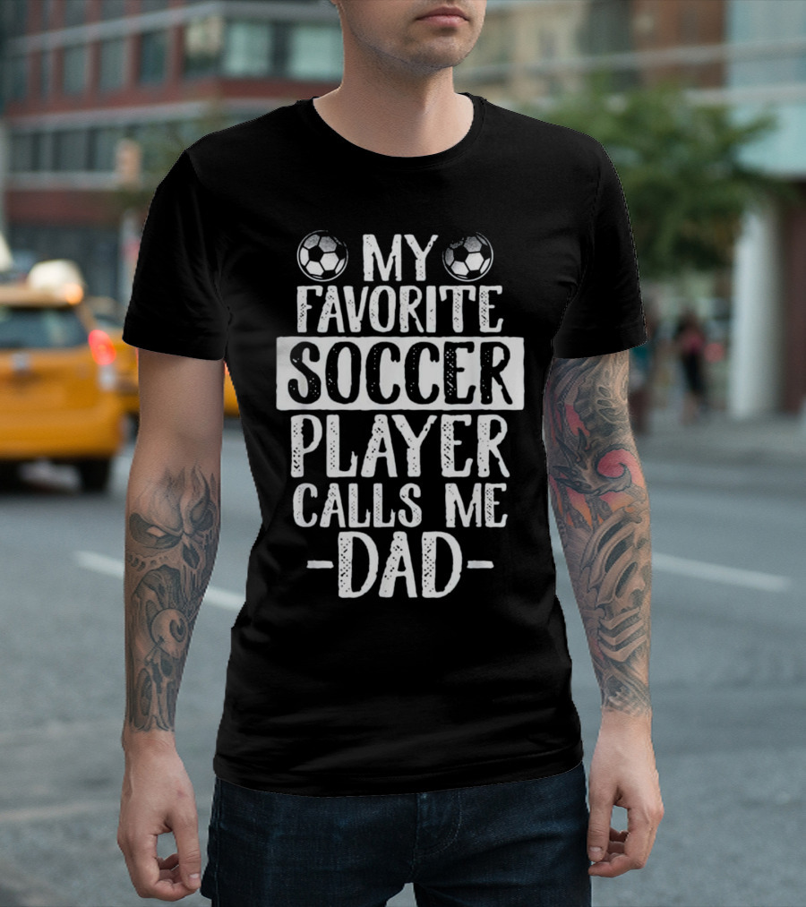 My Favorite Soccer Player Calls Me Dad Soccer Balls T-Shirt
