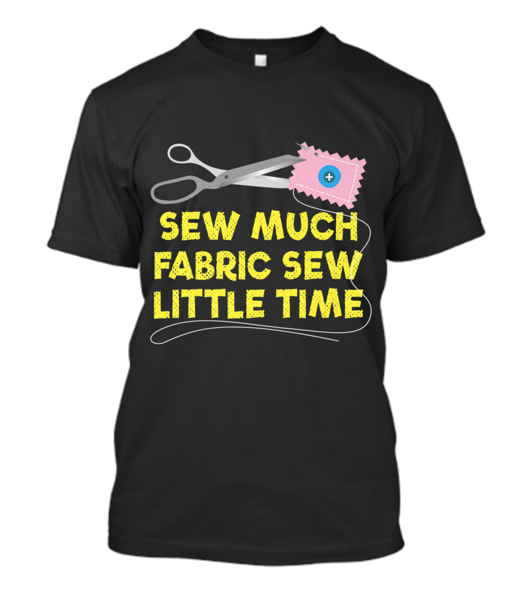 Sew Much Fabric Sew Little Time Sewing Inspired Sayings Sewer And Quilte T-Shirt