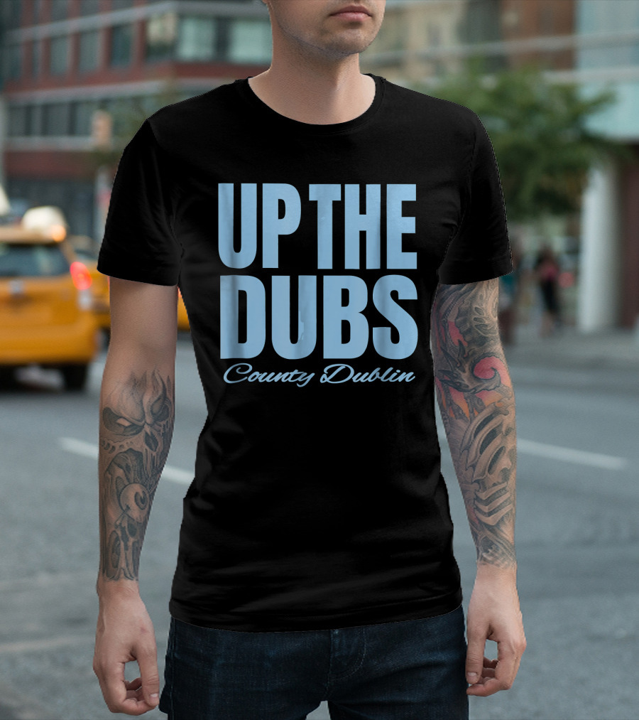 Up The Dubs County Dublin Gaelic Football And Hurling T-Shirt