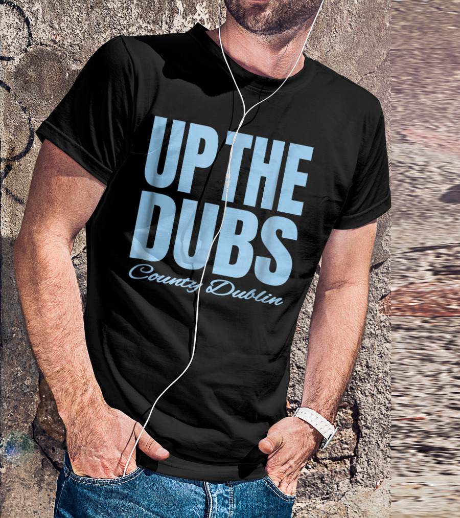 Up The Dubs County Dublin Gaelic Football And Hurling T-Shirt