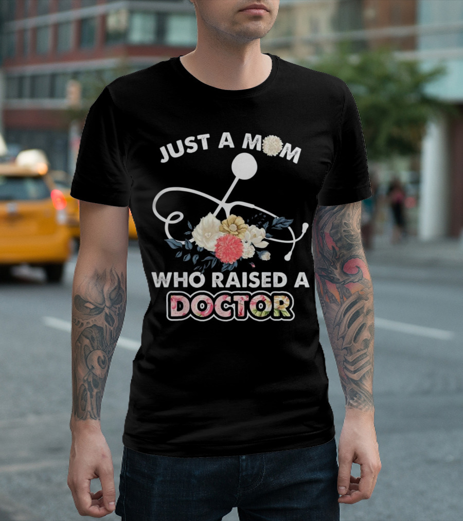 Just A Mom Who Raised A Doctor With Floral Stethoscope T-Shirt