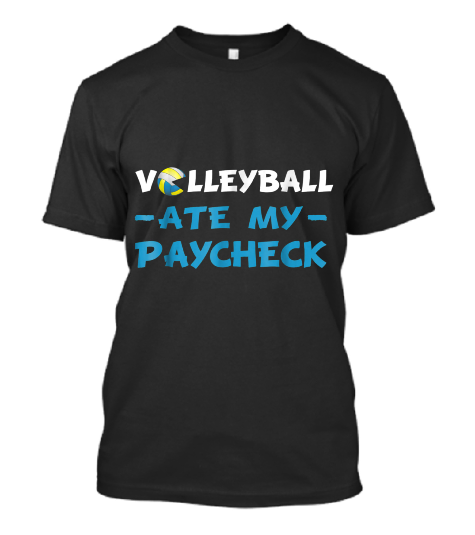 Volleyball Ate My Paycheck T-Shirt