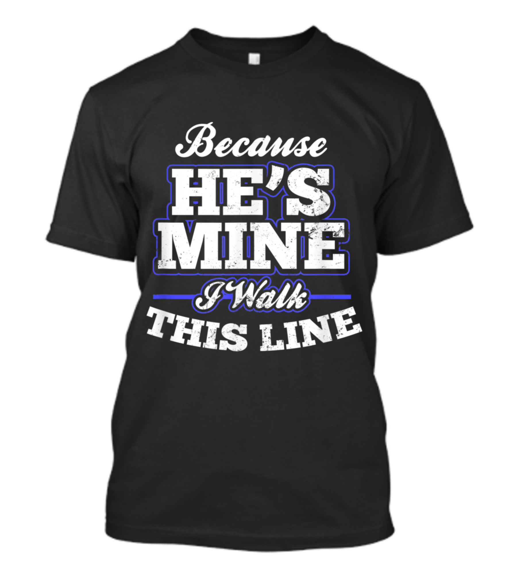 Because He's Mine I Walk This Line T-Shirt