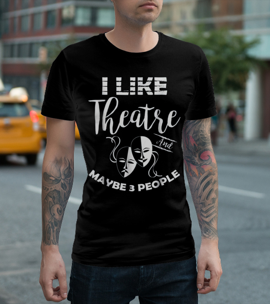 I Like Theatre And Maybe 3 People Comedy Drama Masks T-Shirt