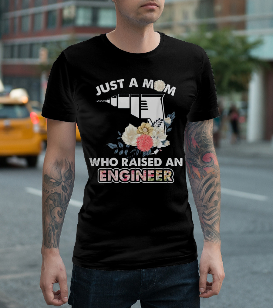 Just a Mom Who Raised an Engineer with Drill and Floral Accents T-Shirt