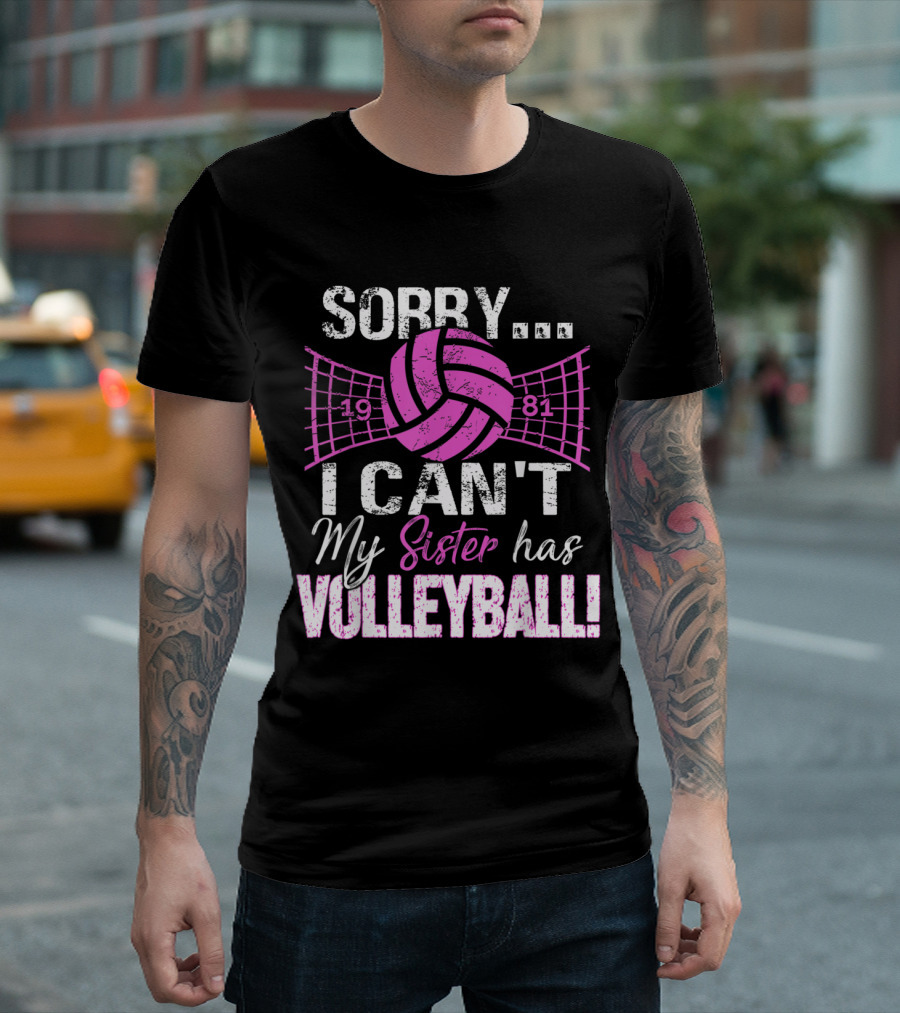 Sorry I Can't My Sister Has Volleyball 1981 T-Shirt