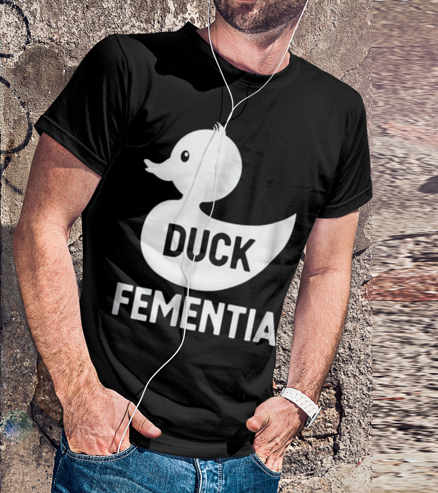 Duck Fementia Funny Dementia Rubber Duck T-Shirt