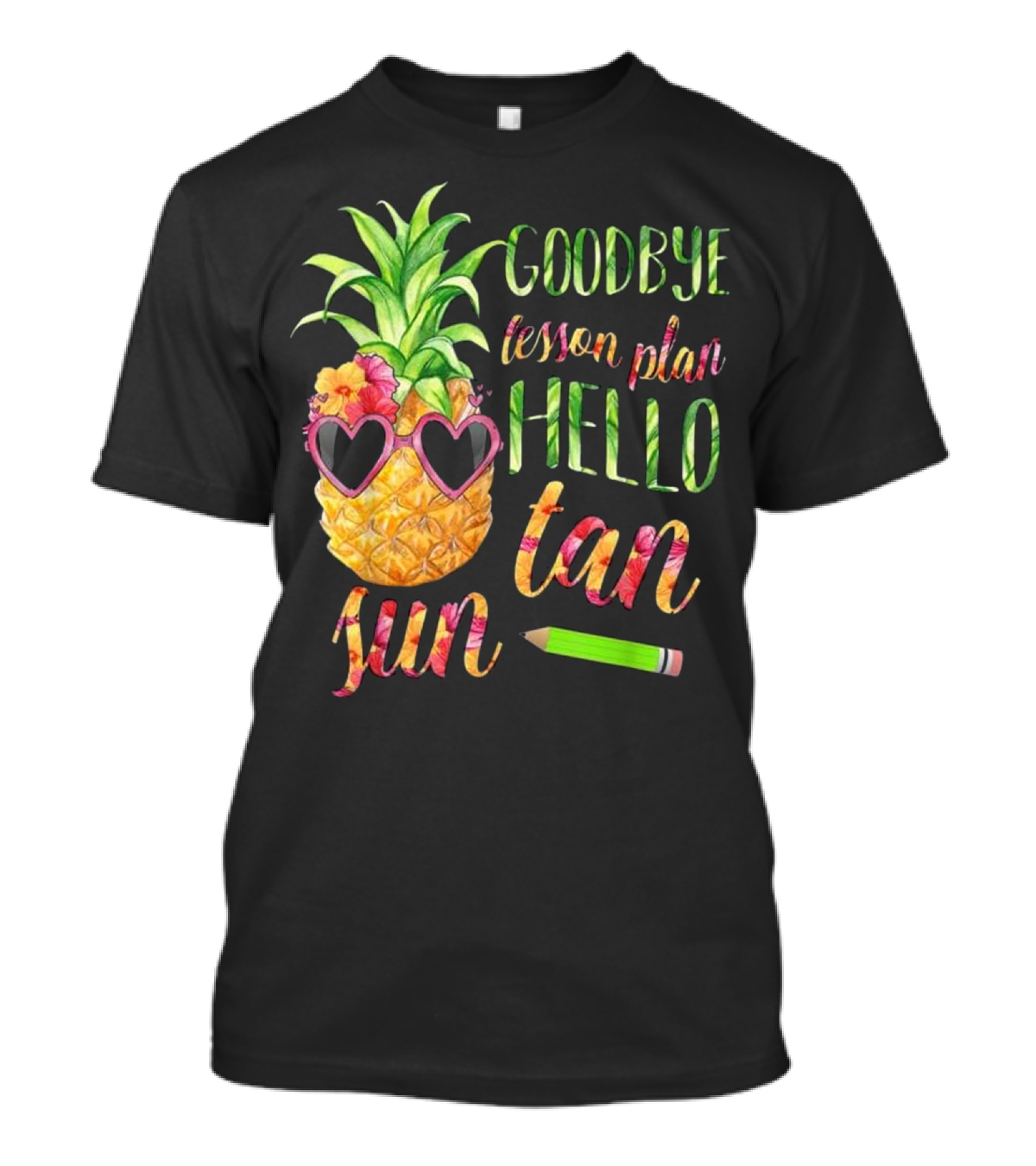 Goodbye Lesson Plan Hello Sun Tan Pineapple Sunglasses Pencil T-Shirt