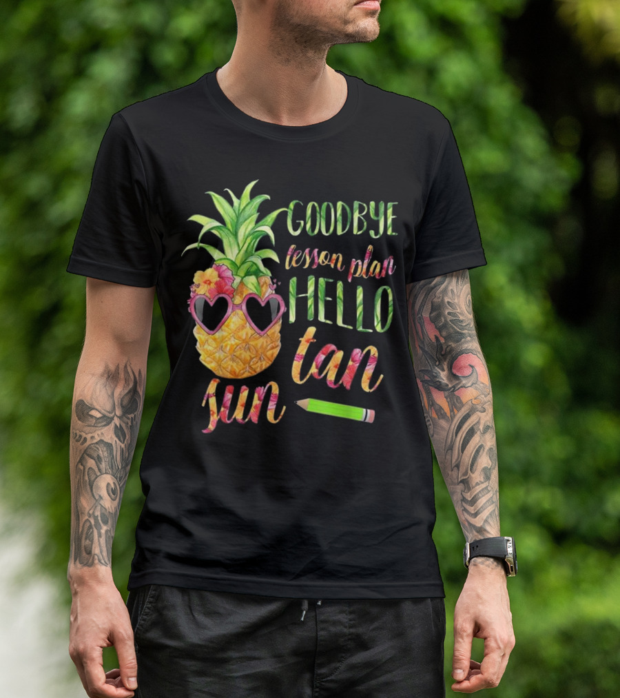 Goodbye Lesson Plan Hello Sun Tan Pineapple Sunglasses Pencil T-Shirt