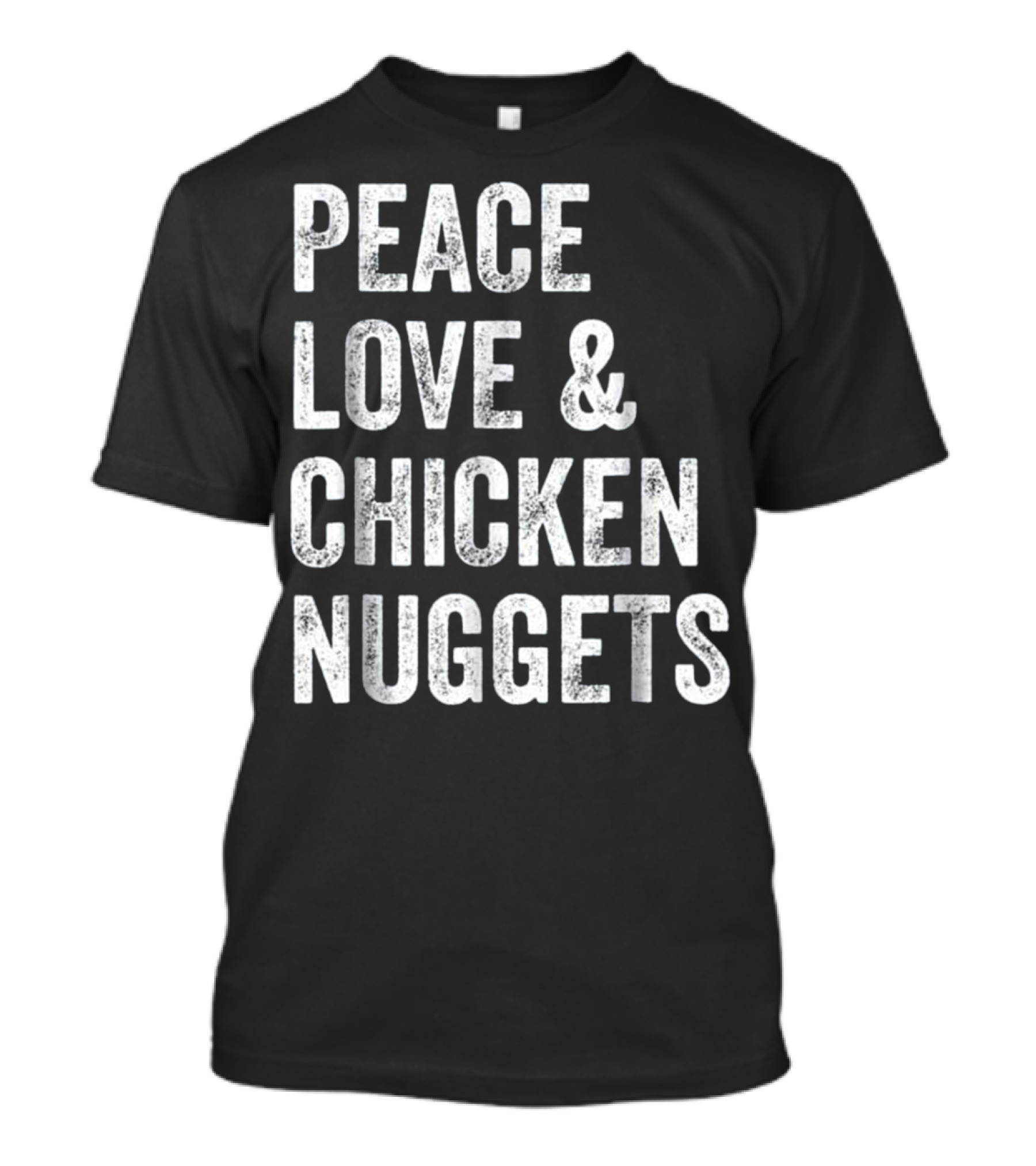 Peace Love And Chicken Nuggets T-Shirt