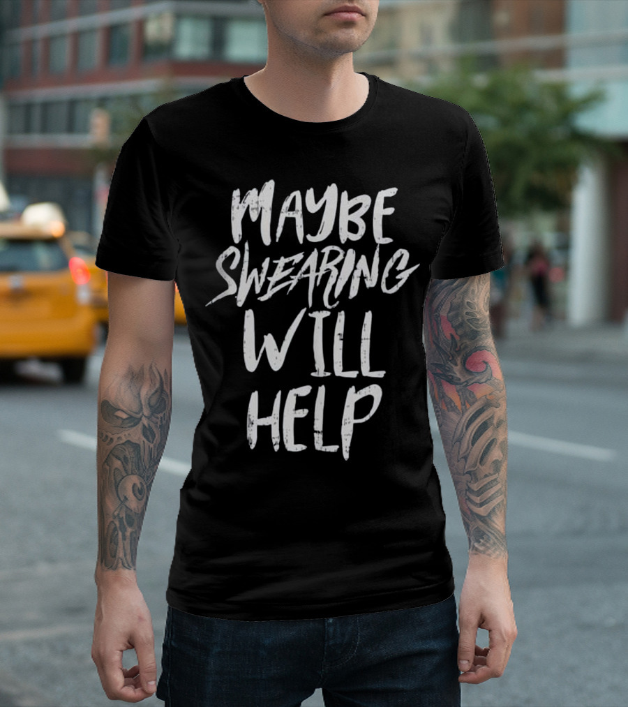 Maybe Swearing Will Help Funny Workout Gym Motivation T-Shirt