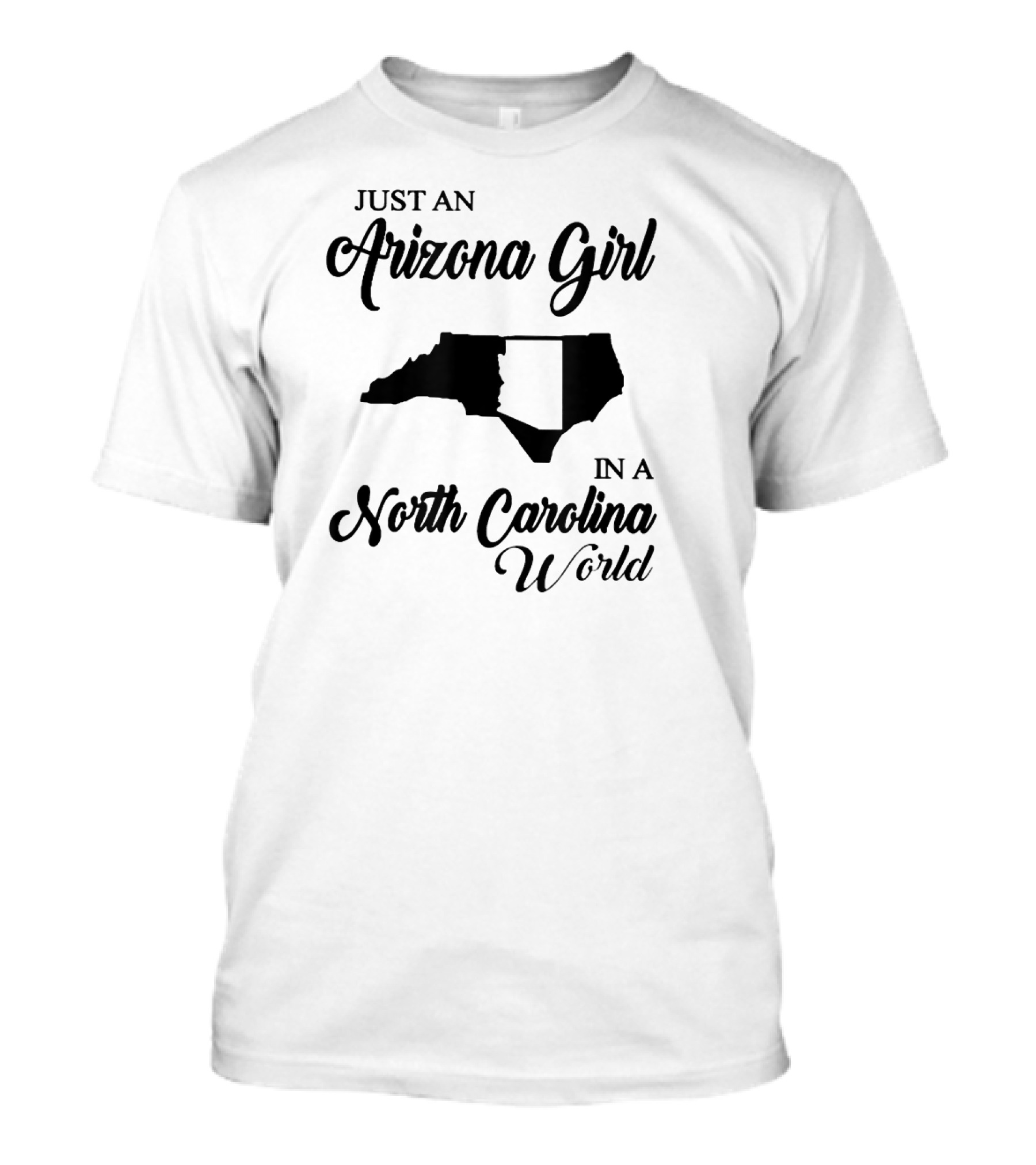 Just An Arizona Girl In A North Carolina World T-Shirt