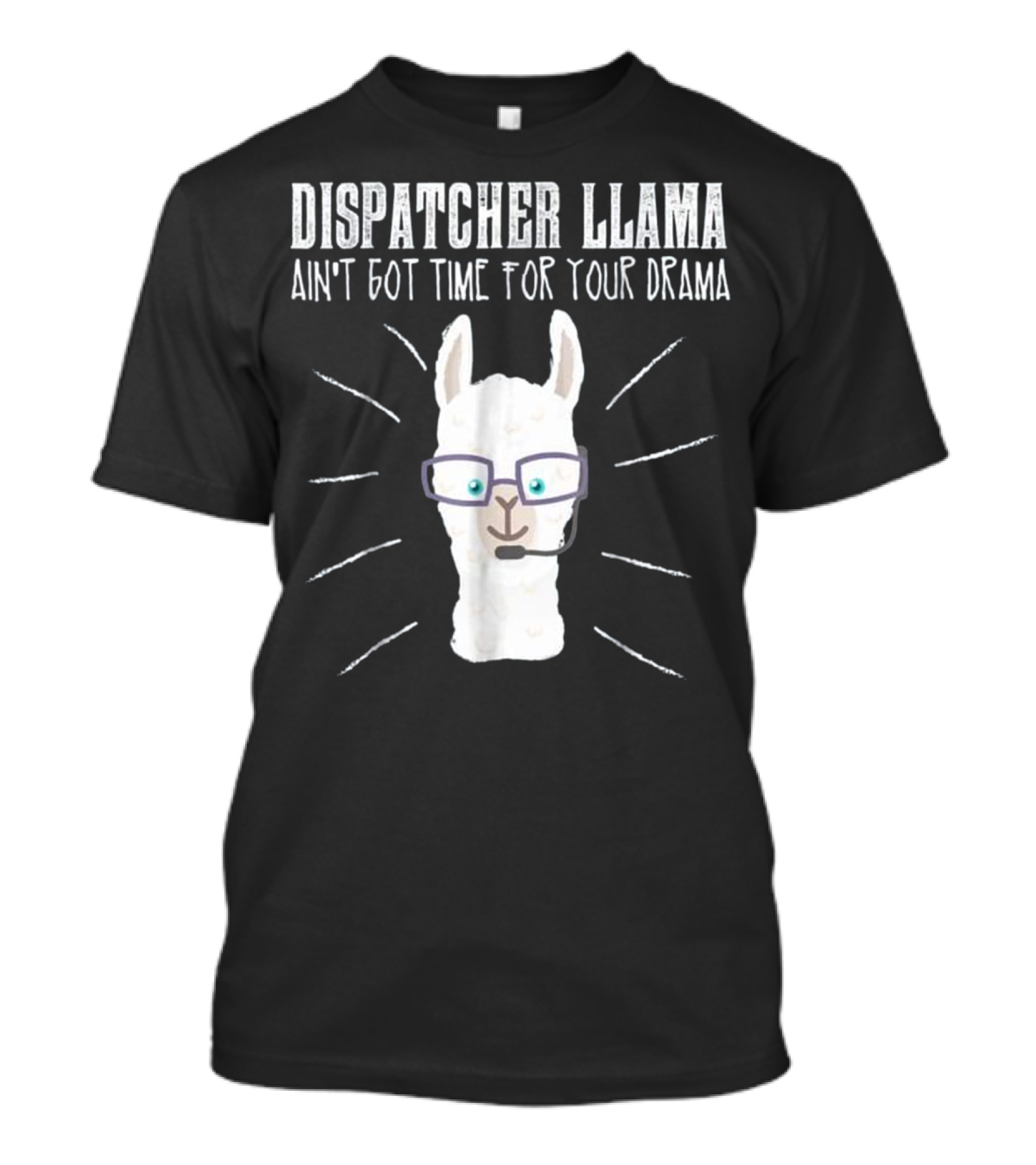 Dispatcher Llama Ain't Got Time For Your Drama T-Shirt