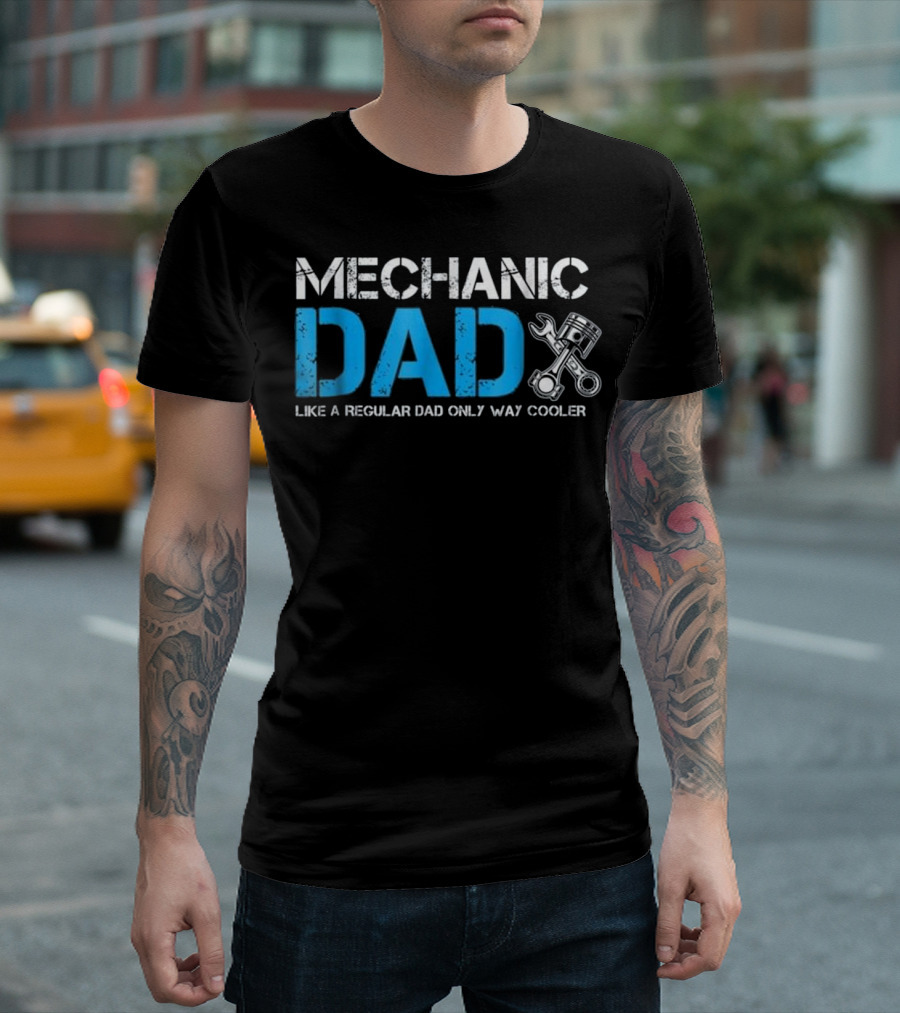 Mechanic Dad Like a Regular Dad Only Way Cooler T-Shirt