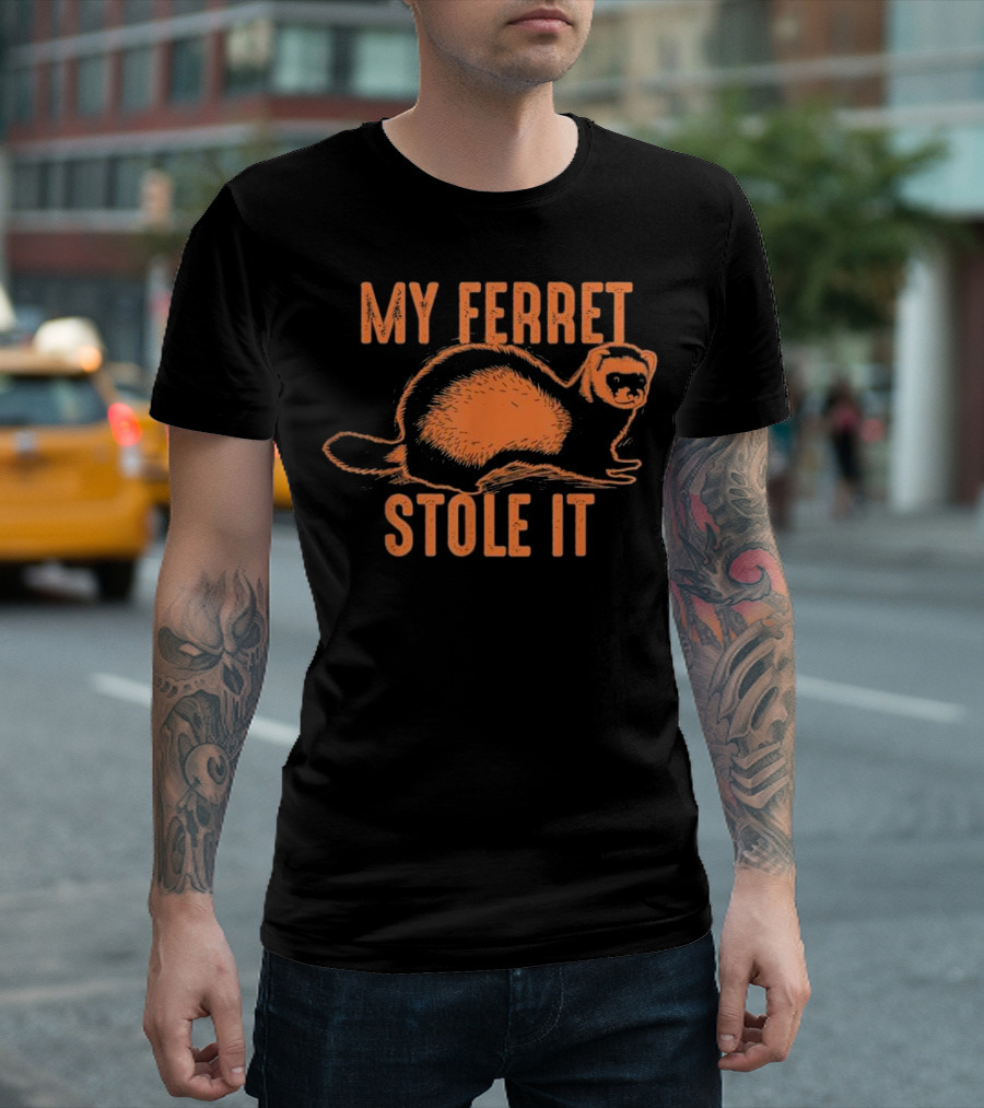 My Ferret Stole It Cute Polecat Lovers Ferret Stole It T-Shirt