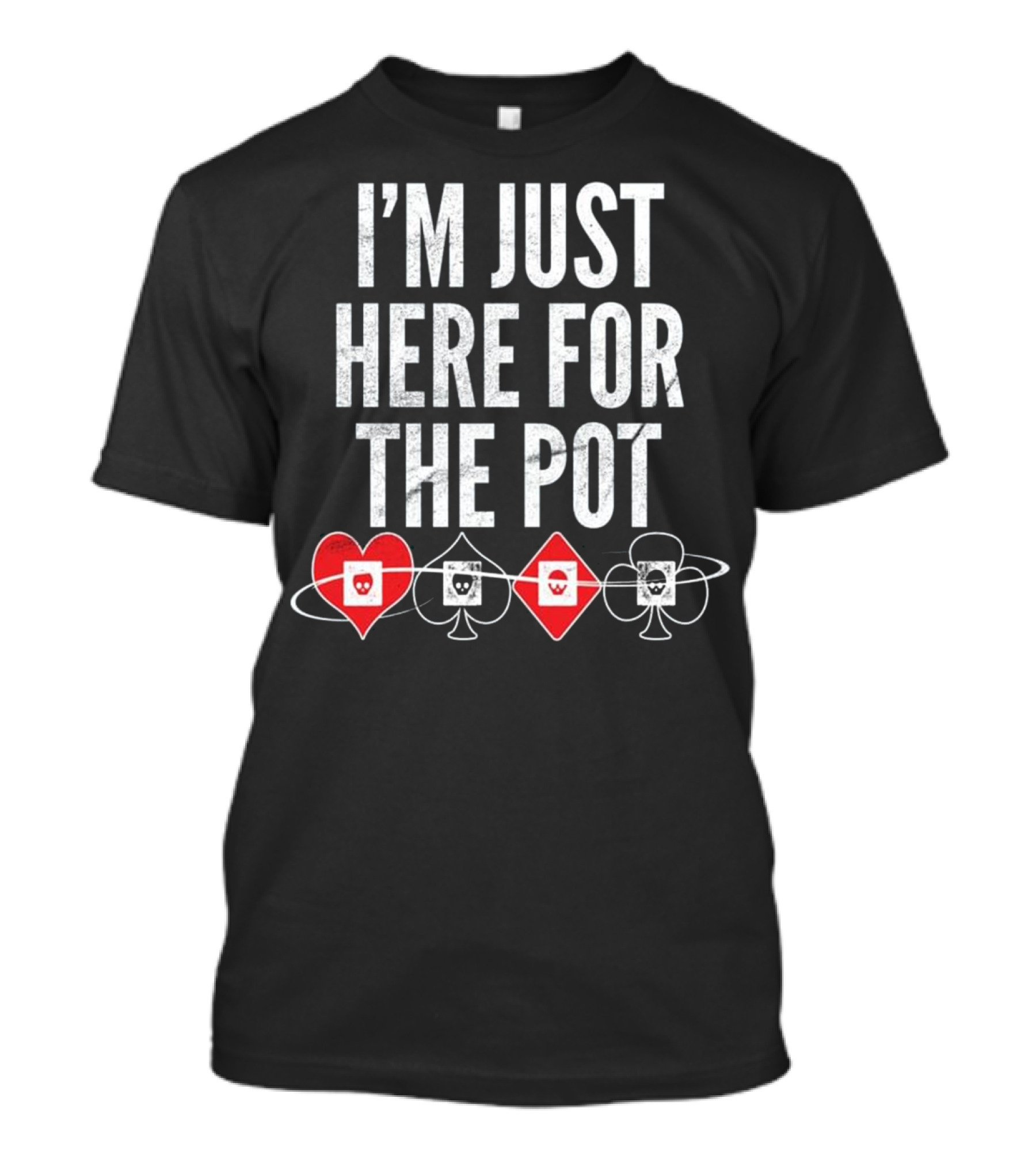 I'm Just Here For The Pot Poker Lovers Card Symbols T-Shirt