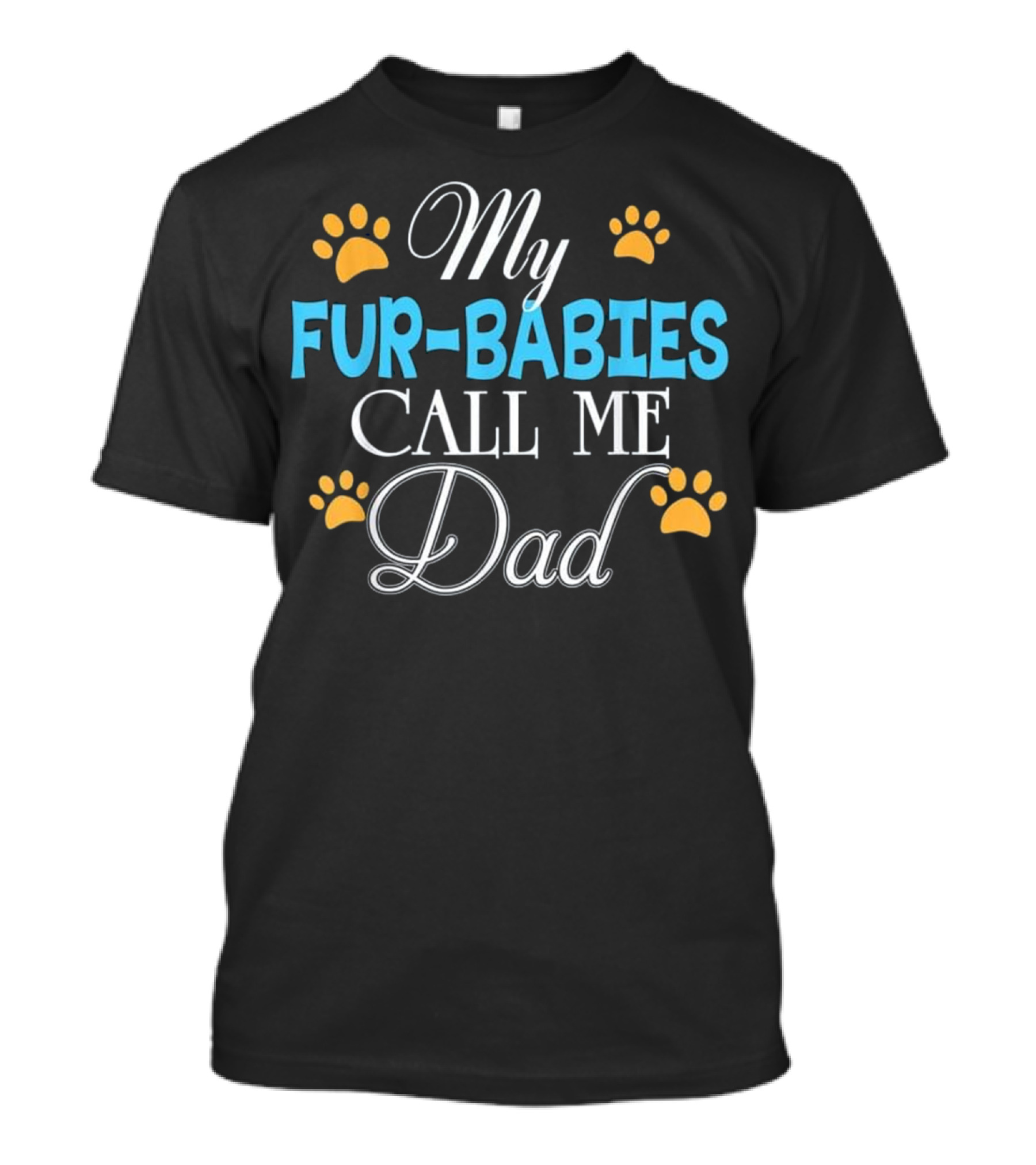 My Fur Babies Call Me Dad Dog Cat Lover Fur-Babies Dad T-Shirt