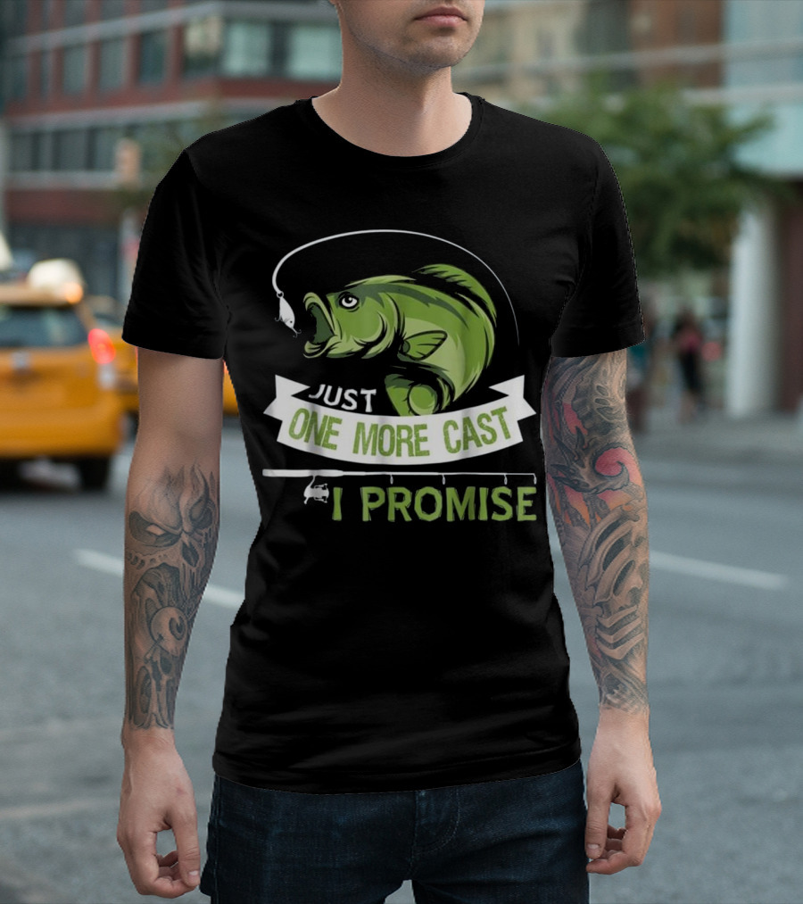 Just One More Cast I Promise T-Shirt