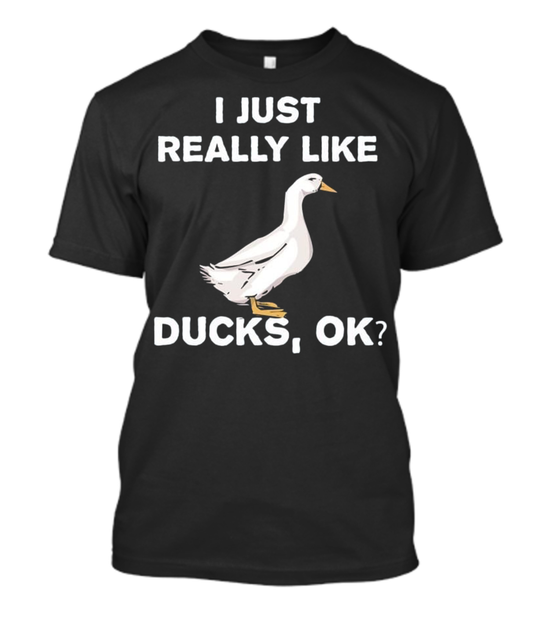 I Just Really Like Ducks OK Cute Duck Funny Joke T-Shirt