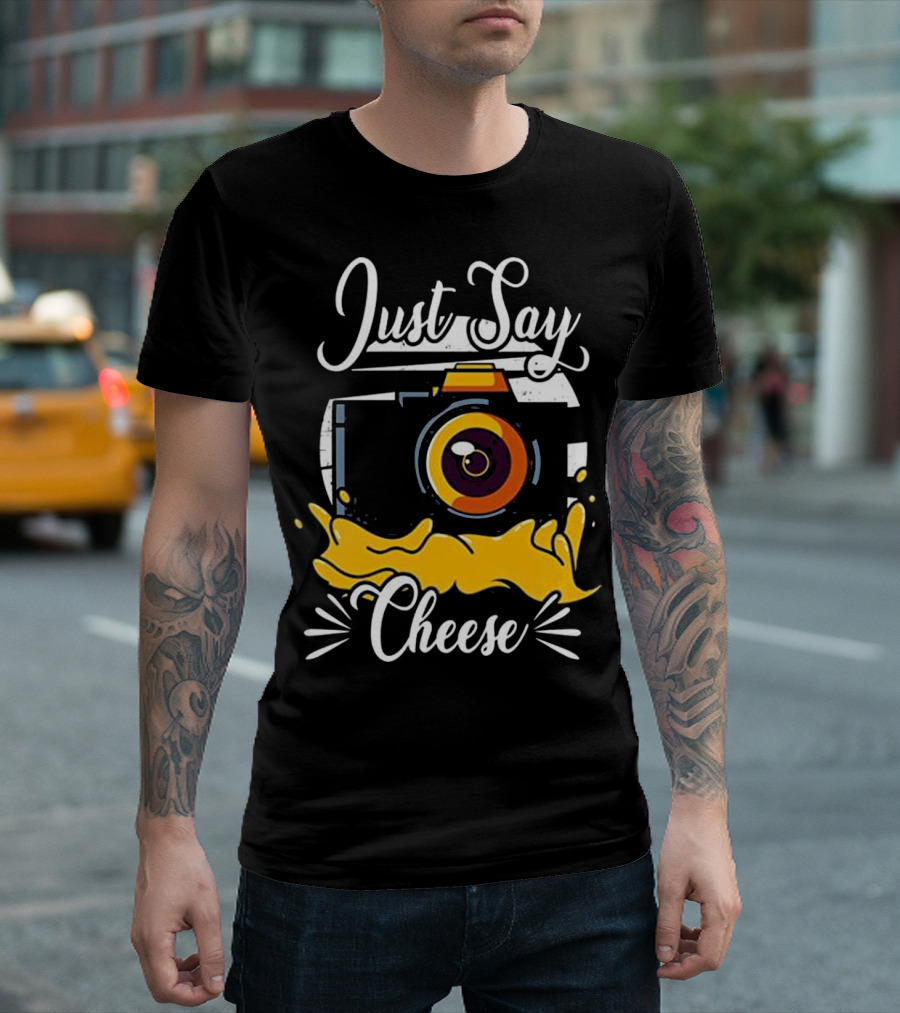 Just Say Cheese Camera Photography Humor T-Shirt