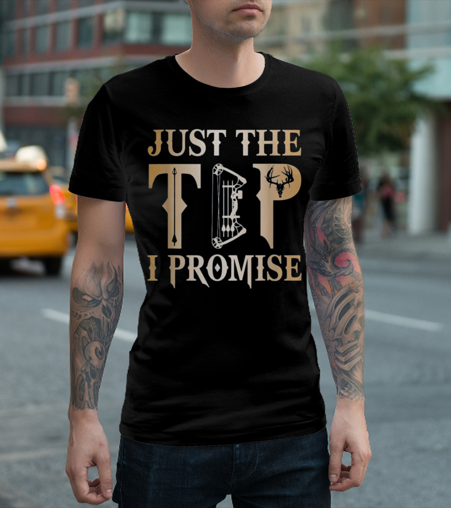 Just The Tip I Promise Bow Hunting Deer Antlers Archery T-Shirt