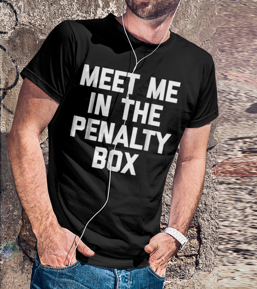 Meet Me In The Penalty Box Hockey Phrase T-Shirt