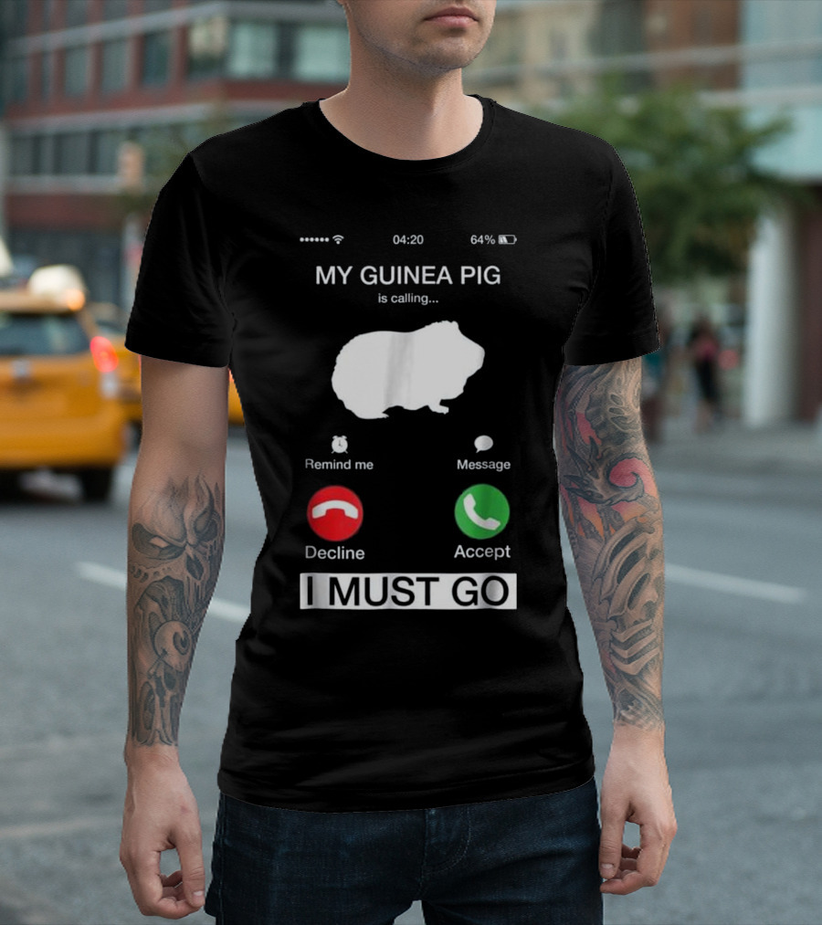 My Guinea Pig Is Calling Reminder Decline Accept I Must Go T-Shirt