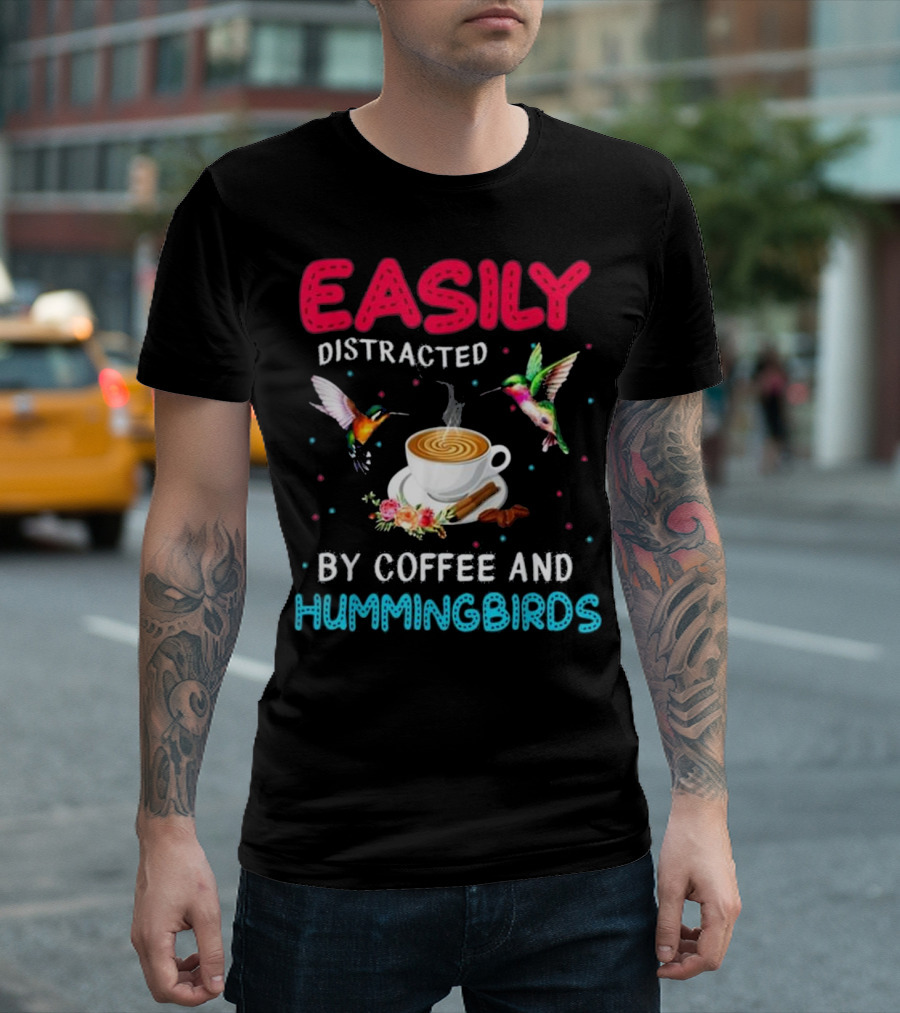 Easily Distracted By Coffee And Hummingbirds Colorful T-Shirt