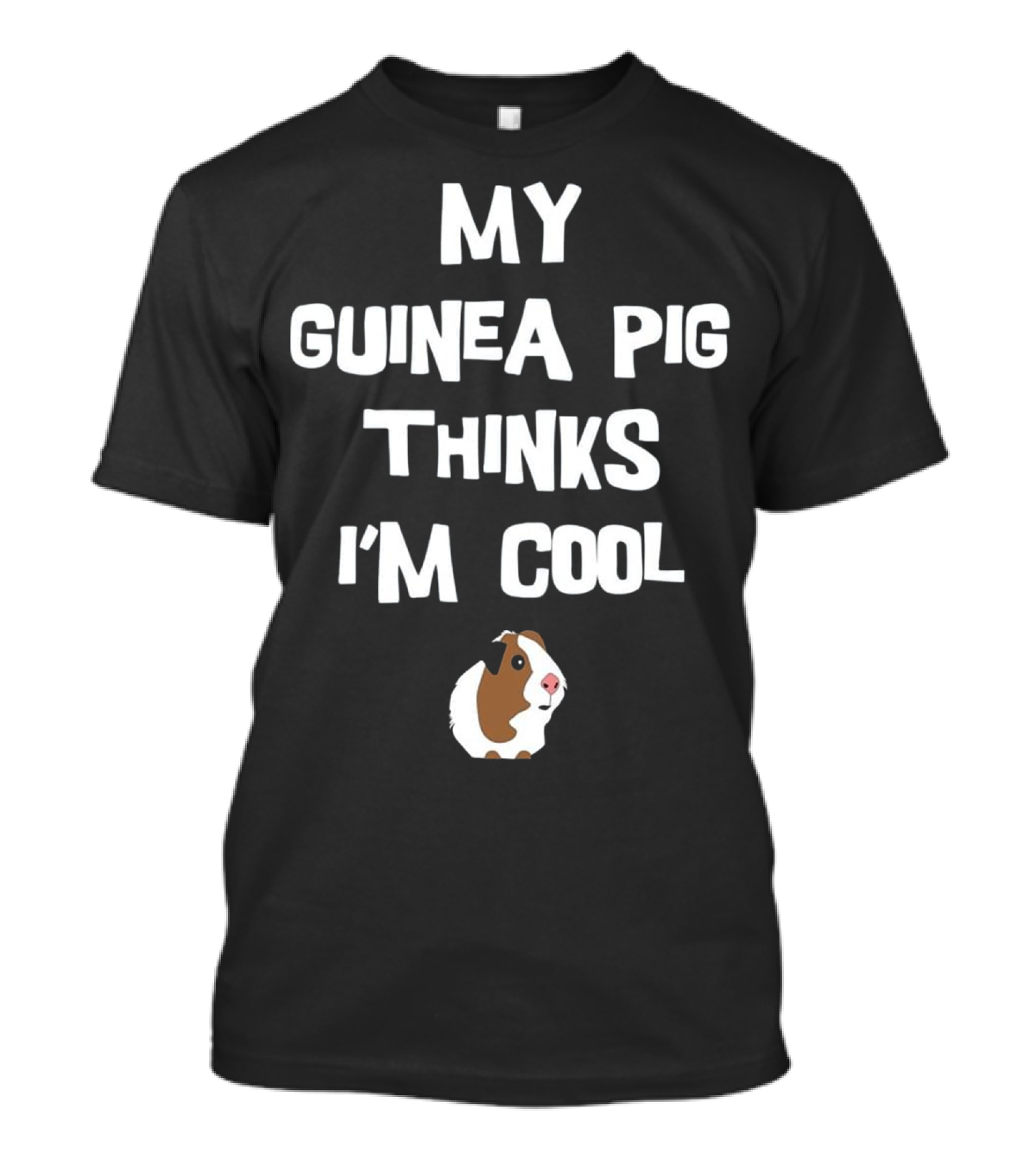 My Guinea Pig Thinks I'm Cool T-Shirt