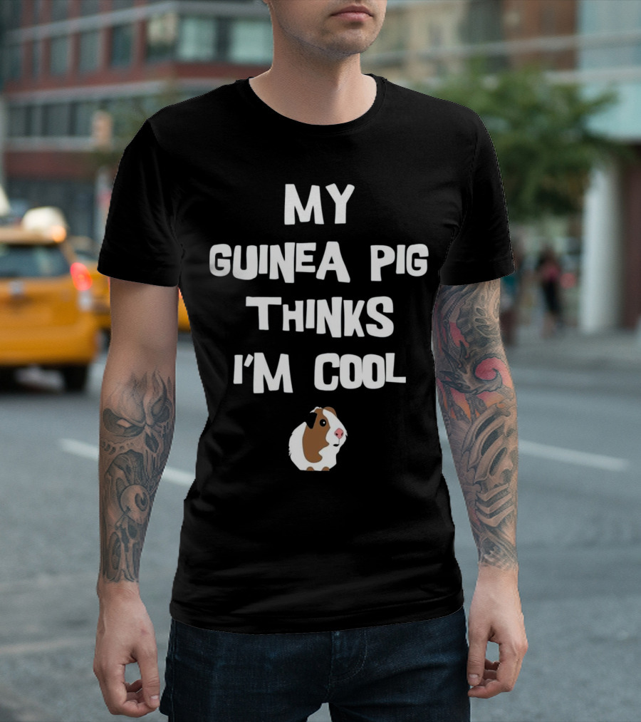 My Guinea Pig Thinks I'm Cool T-Shirt