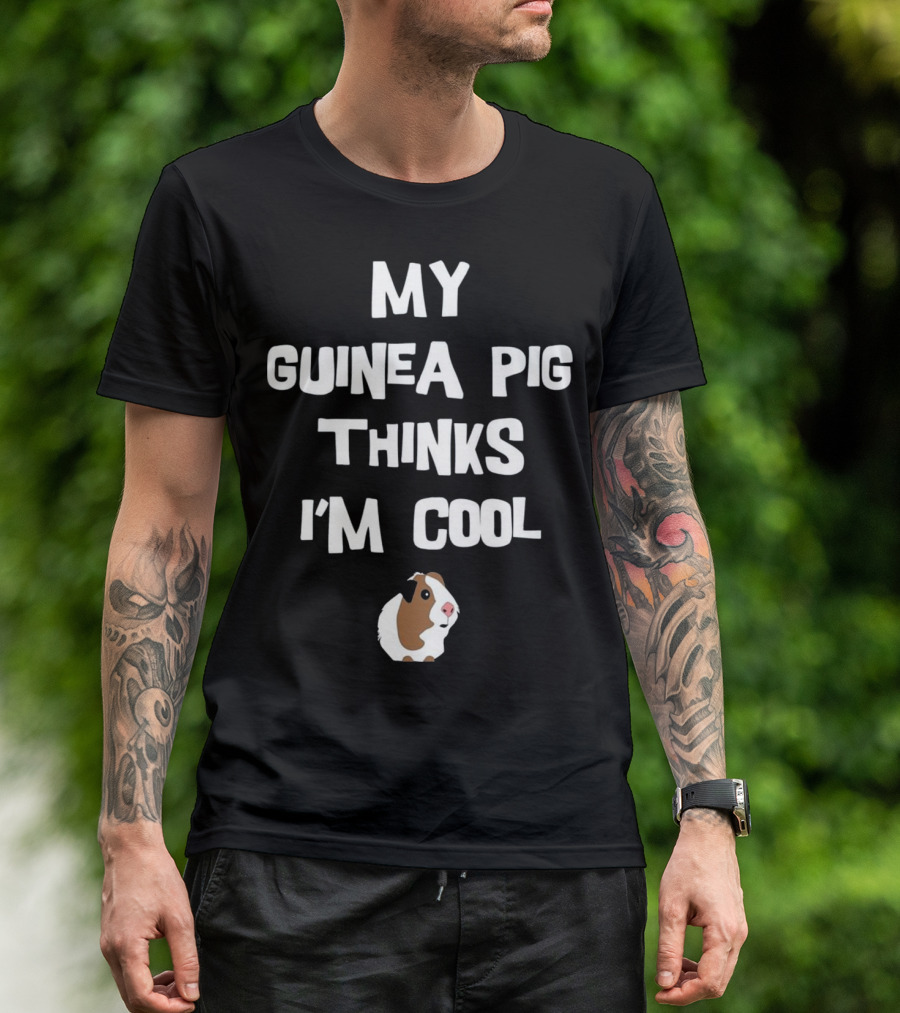 My Guinea Pig Thinks I'm Cool T-Shirt