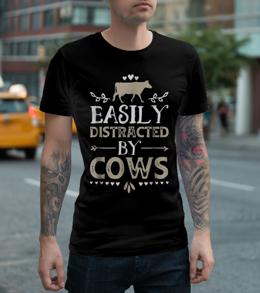 Easily Distracted By Cows Funny Cow Lover Hearts And Cow T-Shirt