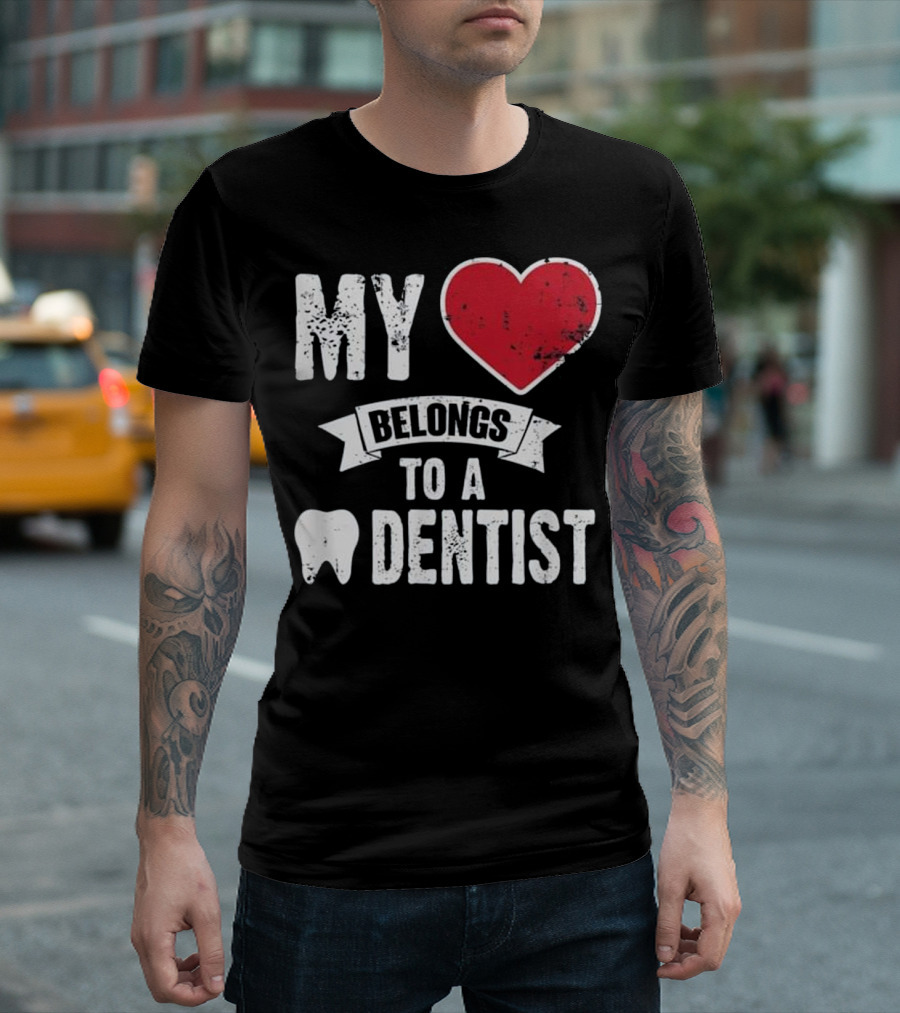 My Heart Belongs To A Dentist T-Shirt